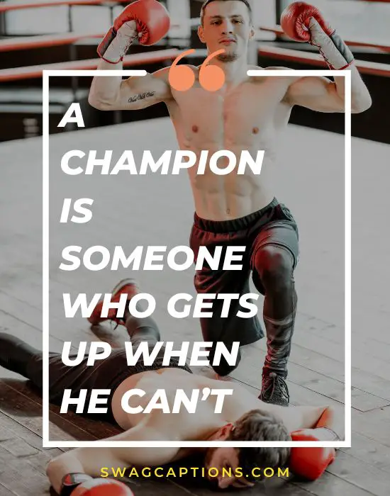 A champion is someone who gets up even when he Can’t