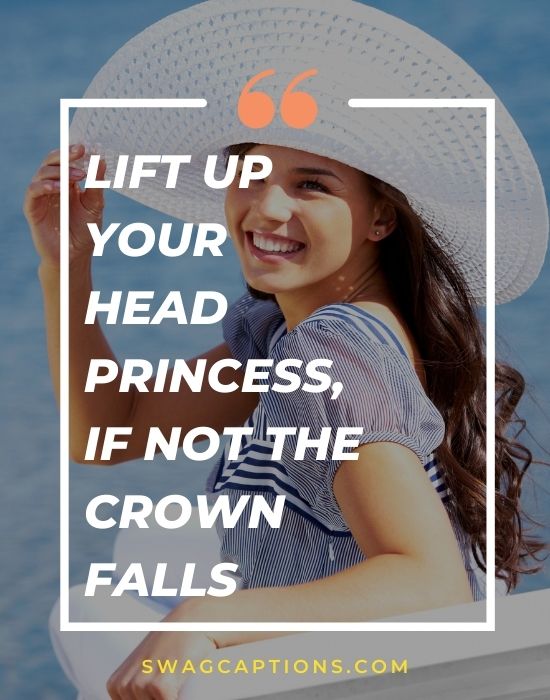 Lift up your head princess, if not the crown falls