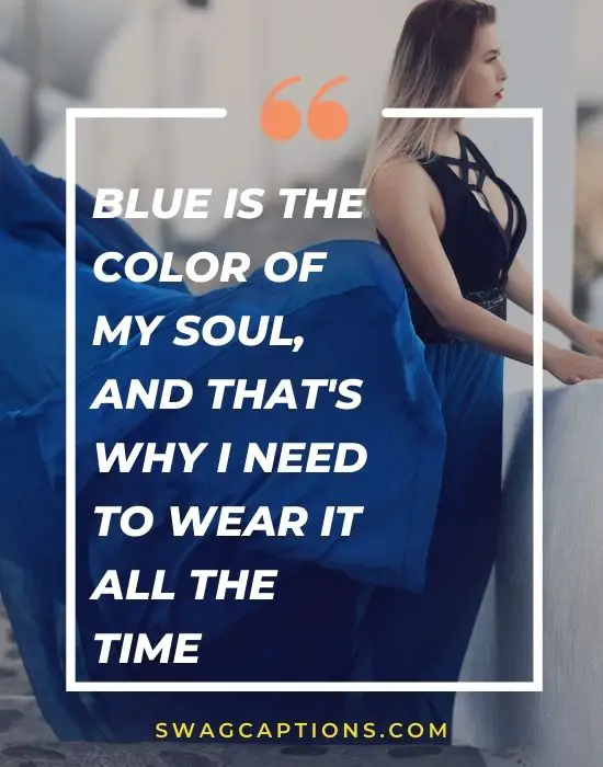 Blue is the color of my soul, and that's why I need to wear it all the time