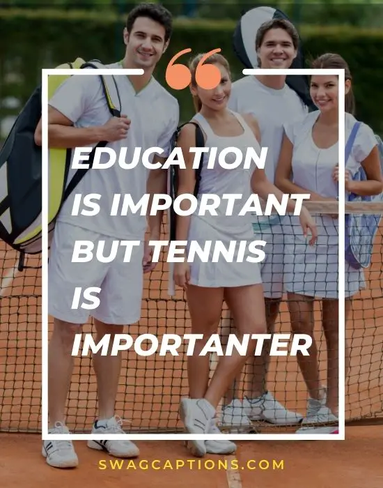 Education is important but Tennis is Importanter