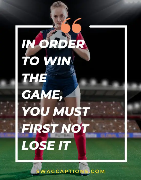 In order to win the game, You must first not lose it