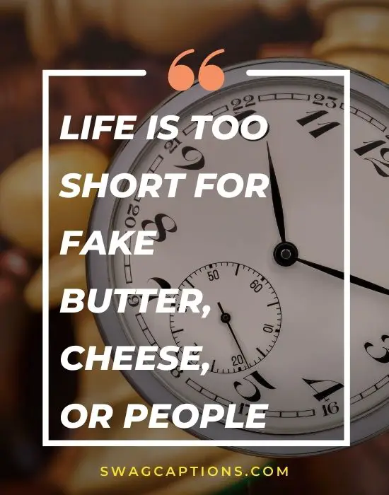 Life is too short for fake butter, cheese, or people