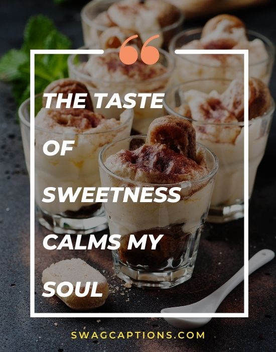 The taste of sweetness calms my soul