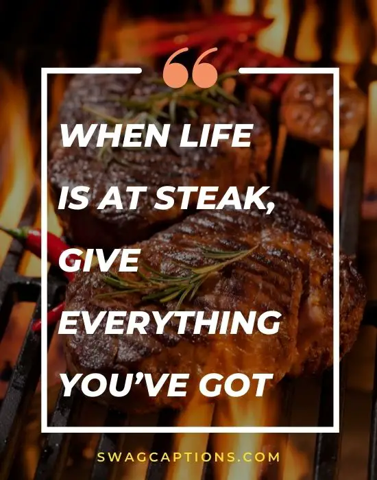 When life is at steak, give everything you’ve got