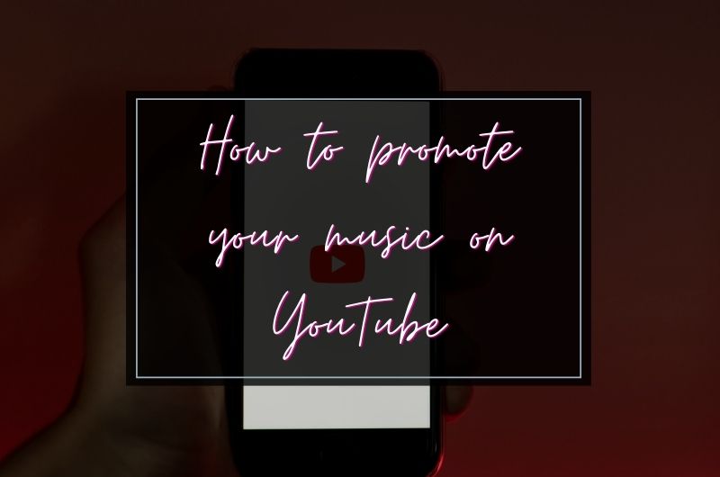 How to promote your music on YouTube