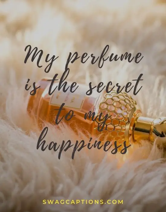 My perfume is the secret to my happiness