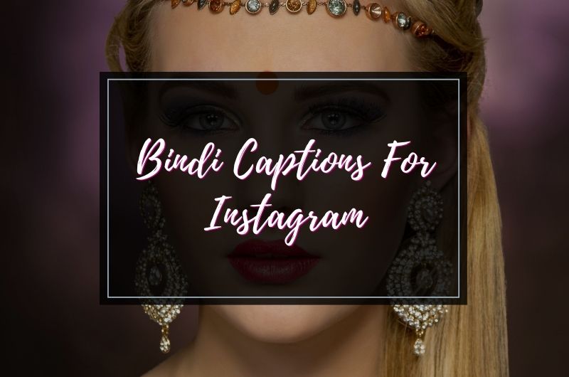 Bindi Captions for Instagram