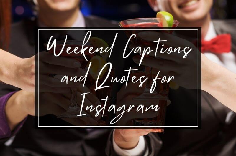 BEST Weekend Captions And Quotes For Instagram In 2023