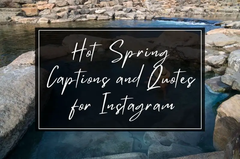 hot spring captions and quotes for Instagram