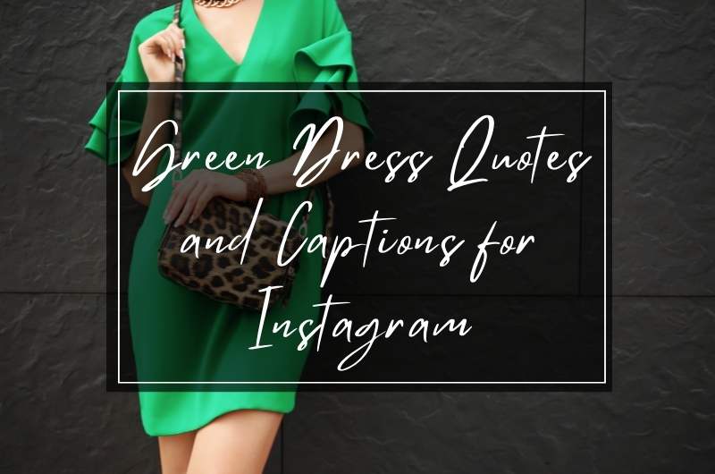 Green dress captions and quotes for Instagram