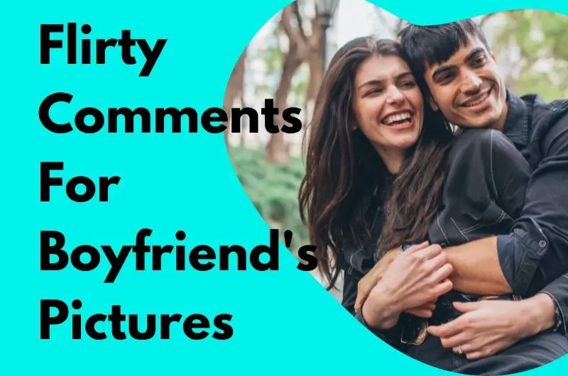 Flirty Comments For Boyfriend's Pictures