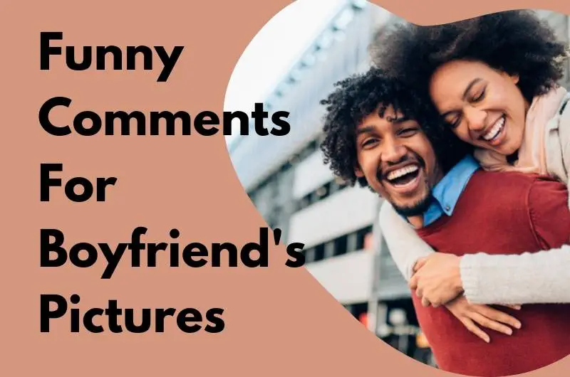 Funny Comments For Boyfriend's Pictures