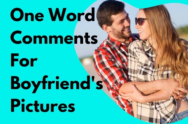 One Word Comments For Boyfriend's Pictures