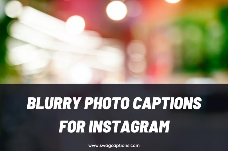 Captions and Quotes for Blurry Photos