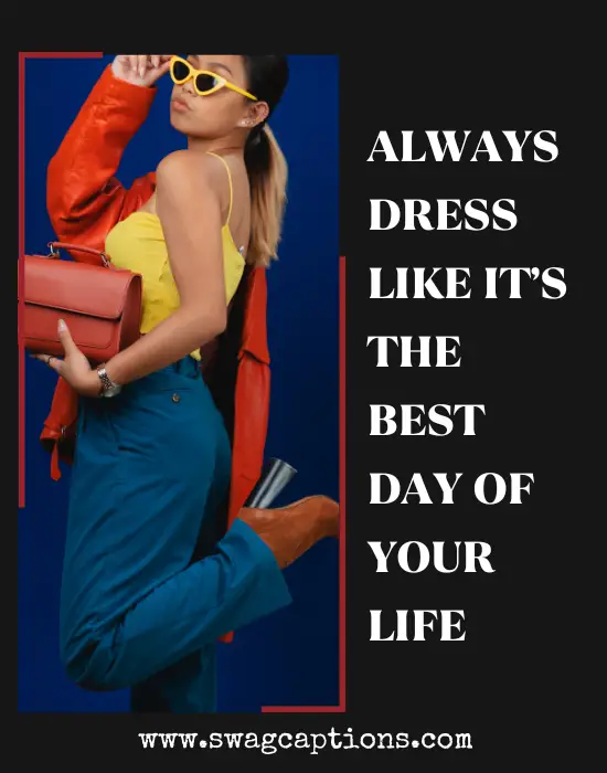 Always dress like it’s the best day of your life