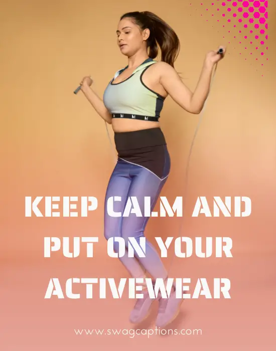 Keep calm and put on your activewear