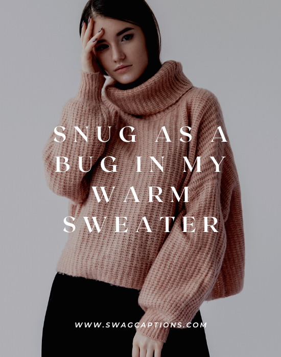 Snug as a bug, in my warm sweater