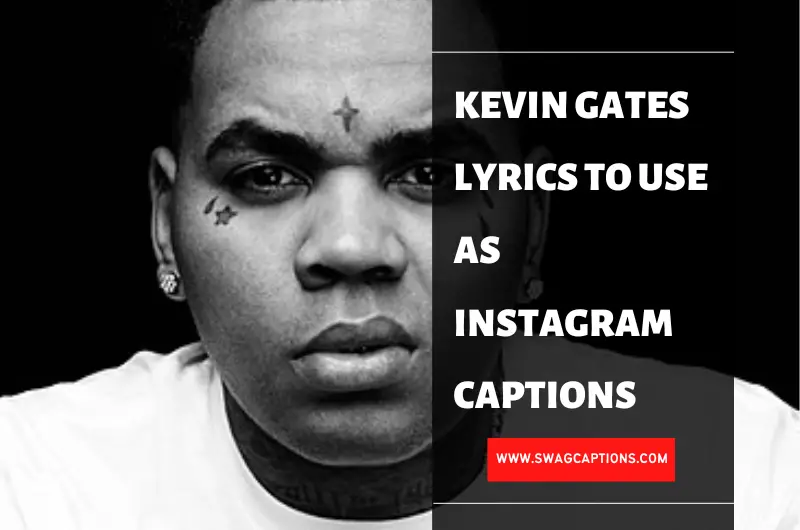 Kevin Gates Lyrics To Use As Instagram Captions
