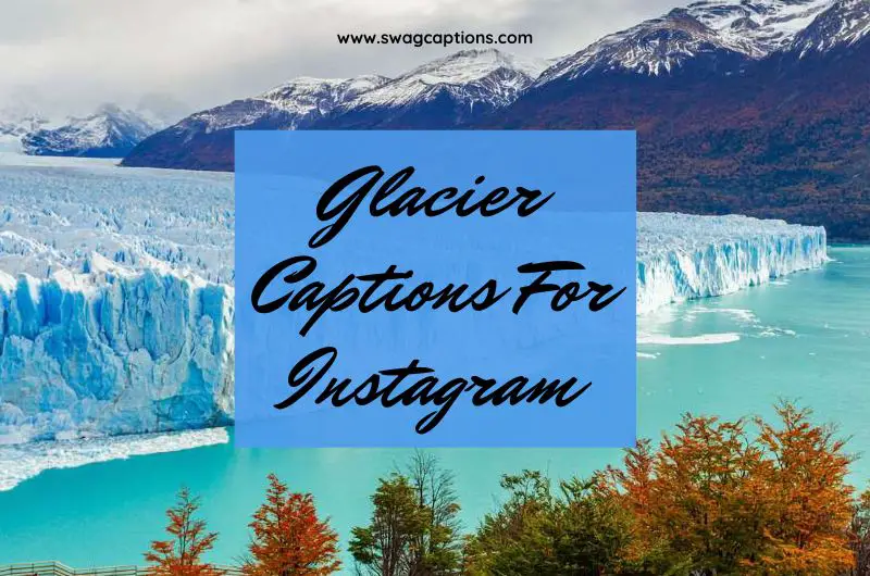 Glacier Captions And Quotes For Instagram