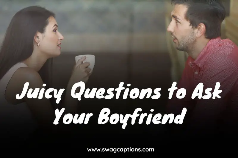 Juicy Questions to Ask Your Boyfriend