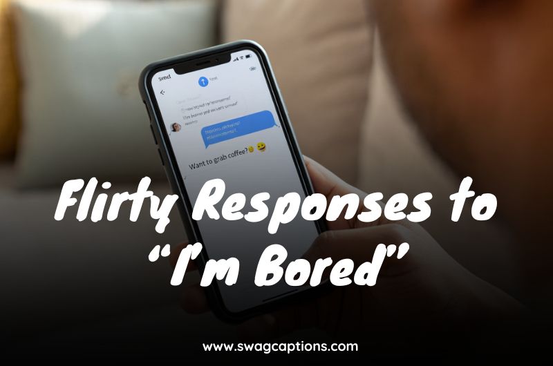 Flirty Responses to “I’m Bored”