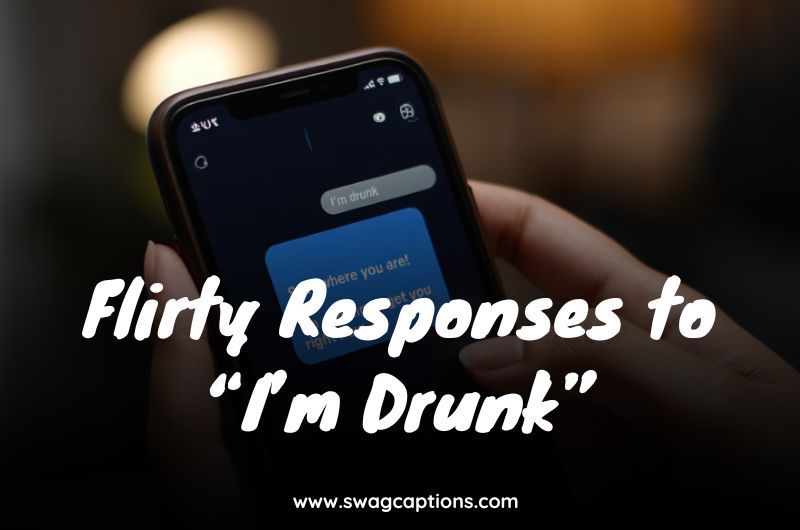 Flirty Responses to “I’m Drunk”