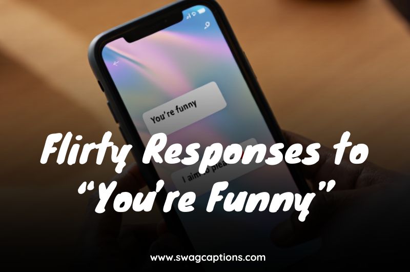 Flirty Responses to “You’re Funny”
