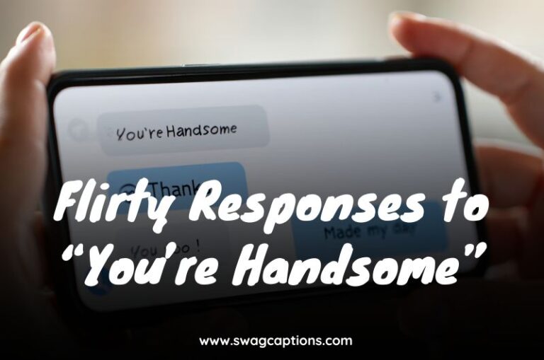 Flirty Responses to “You’re Handsome”