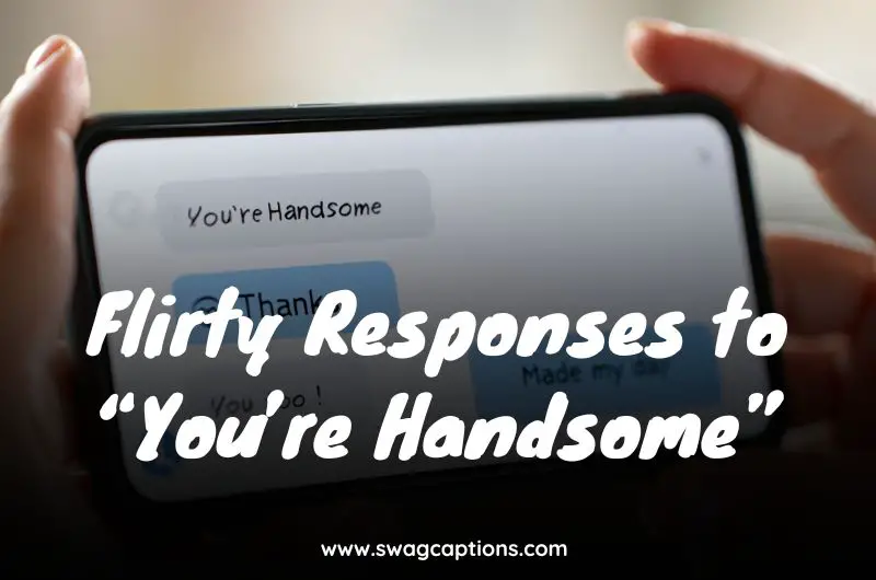Flirty Responses to “You’re Handsome”