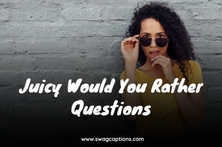 Juicy Would You Rather Questions