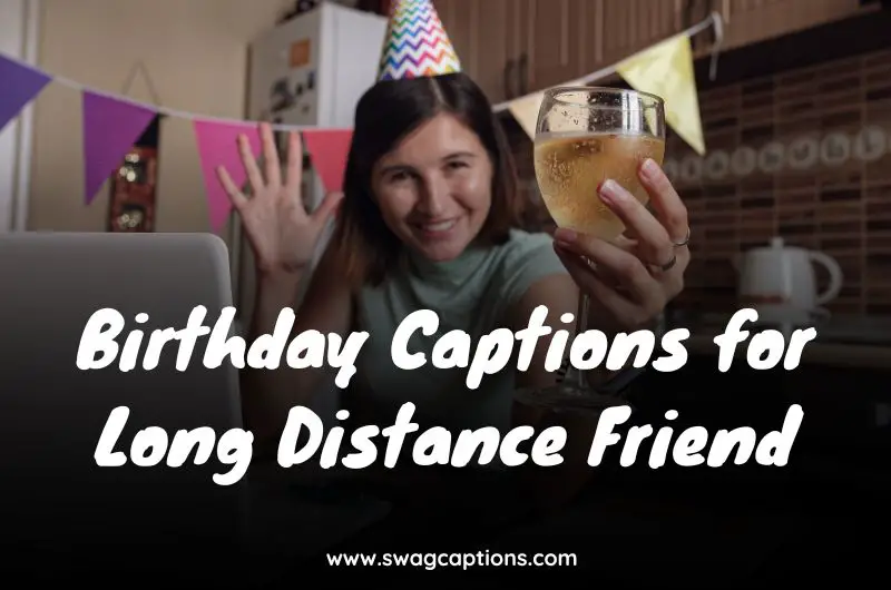 Birthday Captions for Long Distance Friend