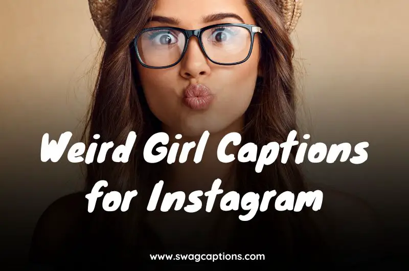 Weird Girl Captions for Instagram
